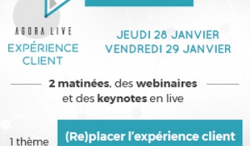 [Agora Live Expérience Client] L’événement pour « (Re)placer l’expérience client au cœur de la stratégie d’entreprise »